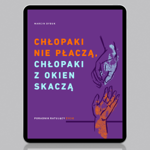 Chłopaki nie płaczą, chłopaki z okien skaczą (NA CZYTNIK)